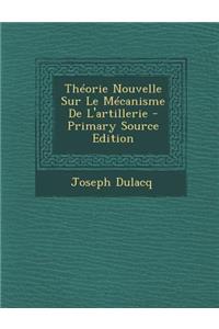 Theorie Nouvelle Sur Le Mecanisme de L'Artillerie