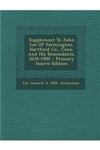 Supplement to John Lee of Farmington, Hartford Co., Conn. and His Descendants, 1634-1900