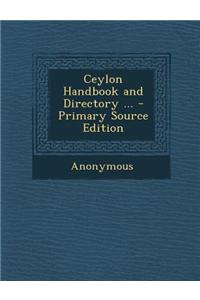 Ceylon Handbook and Directory ... - Primary Source Edition