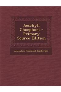 Aeschyli Choephori - Primary Source Edition