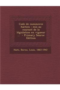 Code de Commerce Haitien: MIS Au Courant de La Legislation En Vigueur ...