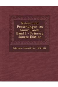 Reisen Und Forschungen Im Amur-Lande. Band I