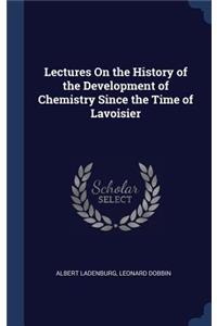Lectures On the History of the Development of Chemistry Since the Time of Lavoisier