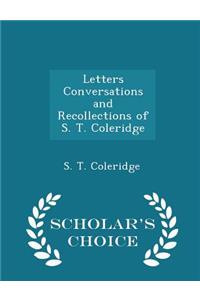 Letters Conversations and Recollections of S. T. Coleridge - Scholar's Choice Edition