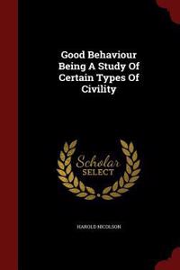 Good Behaviour Being a Study of Certain Types of Civility