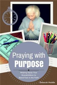 Praying with Purpose: Helping Equip Your Grandchildren to Stand Fast in the Faith