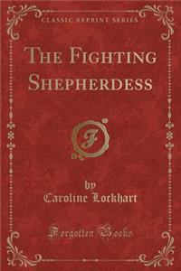 The Fighting Shepherdess (Classic Reprint)
