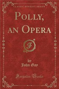 Polly, an Opera (Classic Reprint)
