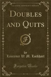 Doubles and Quits (Classic Reprint)