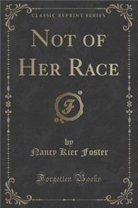 Not of Her Race (Classic Reprint)