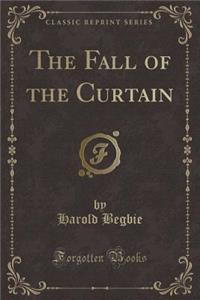 The Fall of the Curtain (Classic Reprint)