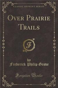 Over Prairie Trails (Classic Reprint)