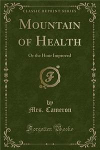 Mountain of Health: Or the Hour Improved (Classic Reprint)