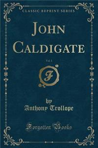 John Caldigate, Vol. 1 (Classic Reprint)