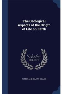 The Geological Aspects of the Origin of Life on Earth