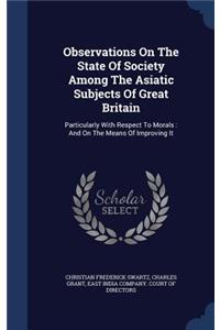 Observations On The State Of Society Among The Asiatic Subjects Of Great Britain