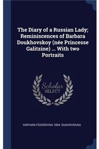 Diary of a Russian Lady; Reminiscences of Barbara Doukhovskoy (née Princesse Galitzine) ... With two Portraits