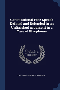 Constitutional Free Speech Defined and Defended in an Unfinished Argument in a Case of Blasphemy