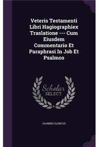 Veteris Testamenti Libri Hagiographiex Traslatione --- Cum Eiusdem Commentario Et Paraphrasi in Job Et Psalmos