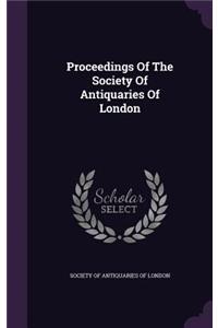 Proceedings of the Society of Antiquaries of London