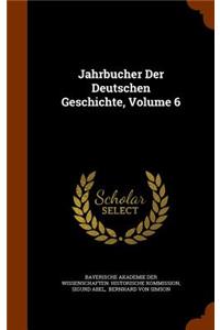 Jahrbucher Der Deutschen Geschichte, Volume 6