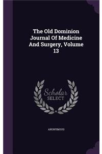 The Old Dominion Journal Of Medicine And Surgery, Volume 13