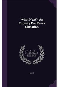 'what Next?' An Enquiry For Every Christian