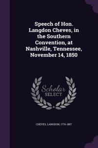 Speech of Hon. Langdon Cheves, in the Southern Convention, at Nashville, Tennessee, November 14, 1850