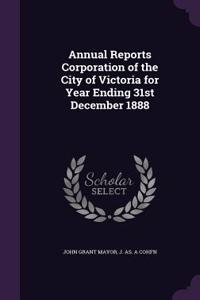 Annual Reports Corporation of the City of Victoria for Year Ending 31st December 1888