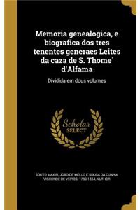 Memoria Genealogica, E Biografica DOS Tres Tenentes Generaes Leites Da Caza de S. Thome D'Alfama