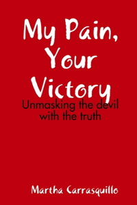 My Pain, Your Victory