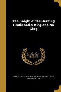The Knight of the Burning Pestle and A King and No King