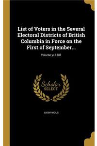 List of Voters in the Several Electoral Districts of British Columbia in Force on the First of September...; Volume yr.1881