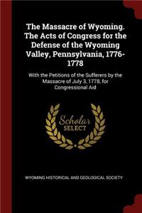 Massacre of Wyoming. The Acts of Congress for the Defense of the Wyoming Valley, Pennsylvania, 1776-1778