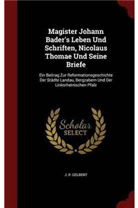 MAGISTER JOHANN BADER'S LEBEN UND SCHRIF