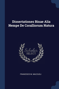 Dissertationes Binae Alia Nempe De Coralliorum Natura
