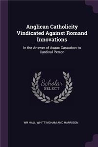 Anglican Catholicity Vindicated Against Romand Innovations