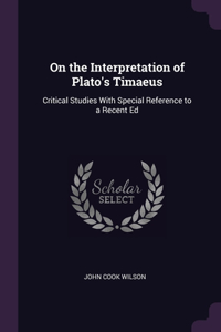 On the Interpretation of Plato's Timaeus