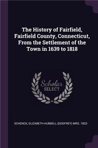 History of Fairfield, Fairfield County, Connecticut, From the Settlement of the Town in 1639 to 1818