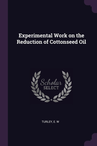 Experimental Work on the Reduction of Cottonseed Oil