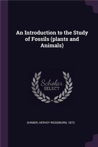 An Introduction to the Study of Fossils (plants and Animals)