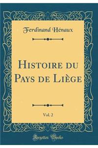 Histoire Du Pays de Liï¿½ge, Vol. 2 (Classic Reprint)
