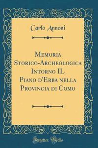 Memoria Storico-Archeologica Intorno Il Piano d'Erba Nella Provincia Di Como (Classic Reprint)
