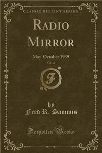 Radio Mirror, Vol. 12: May-October 1939 (Classic Reprint)