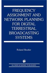 Frequency Assignment and Network Planning for Digital Terrestrial Broadcasting Systems