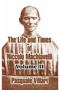 The Life and Times of Niccolo Machiavelli (Volume II)
