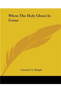 When The Holy Ghost Is Come