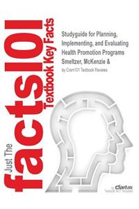 Studyguide for Planning, Implementing, and Evaluating Health Promotion Programs by Smeltzer, McKenzie &, ISBN 9780205319152