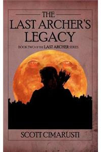 The Last Archer's Legacy: Book Two of the Last Archer Series