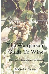 The Waitperson's Guide to Wine: Practical Information for Service: Practical Information for Service